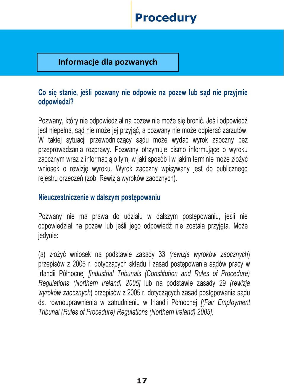 Pozwany otrzymuje pismo informujące o wyroku zaocznym wraz z informacją o tym, w jaki sposób i w jakim terminie może złożyć wniosek o rewizję wyroku.