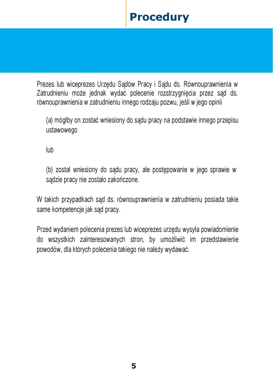 do sądu pracy, ale postępowanie w jego sprawie w sądzie pracy nie zostało zakończone. W takich przypadkach sąd ds.