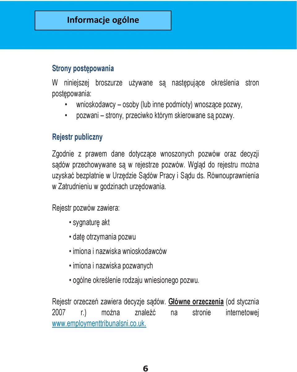 Wgląd do rejestru można uzyskać bezpłatnie w Urzędzie Sądów Pracy i Sądu ds. Równouprawnienia w Zatrudnieniu w godzinach urzędowania.