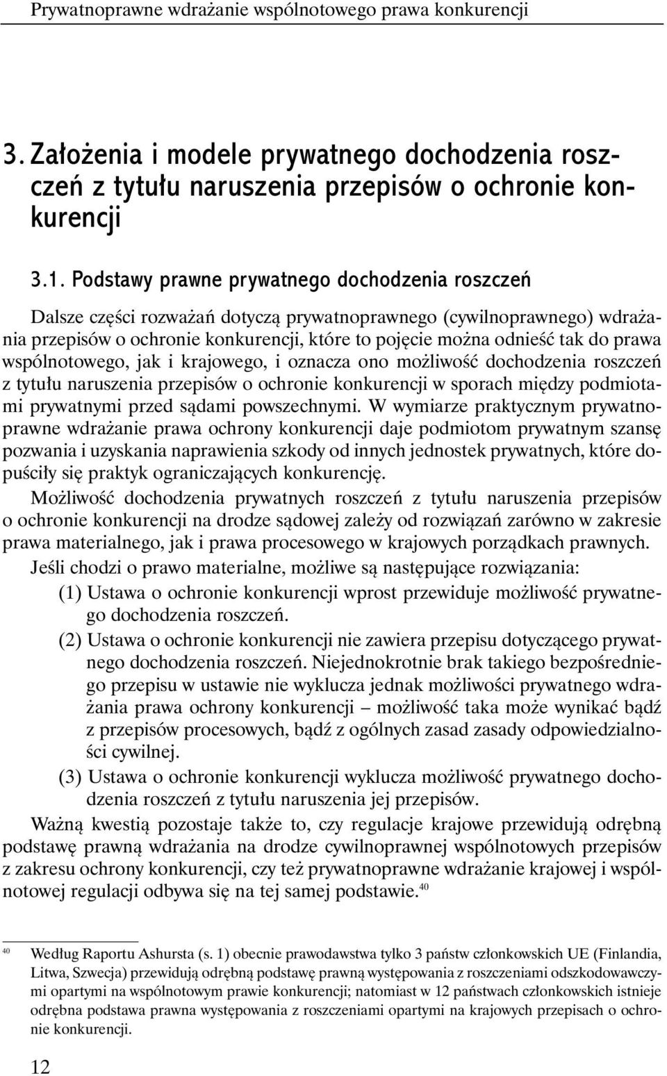 prawa wspólnotowego, jak i krajowego, i oznacza ono mo liwoêç dochodzenia roszczeƒ z tytu u naruszenia przepisów o ochronie konkurencji w sporach mi dzy podmiotami prywatnymi przed sàdami