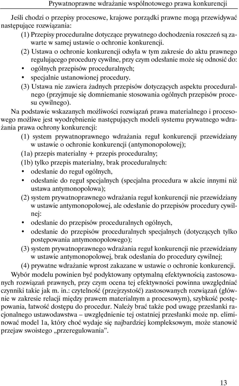 (2) Ustawa o ochronie konkurencji odsy a w tym zakresie do aktu prawnego regulujàcego procedury cywilne, przy czym odes anie mo e si odnosiç do: ogólnych przepisów proceduralnych; specjalnie