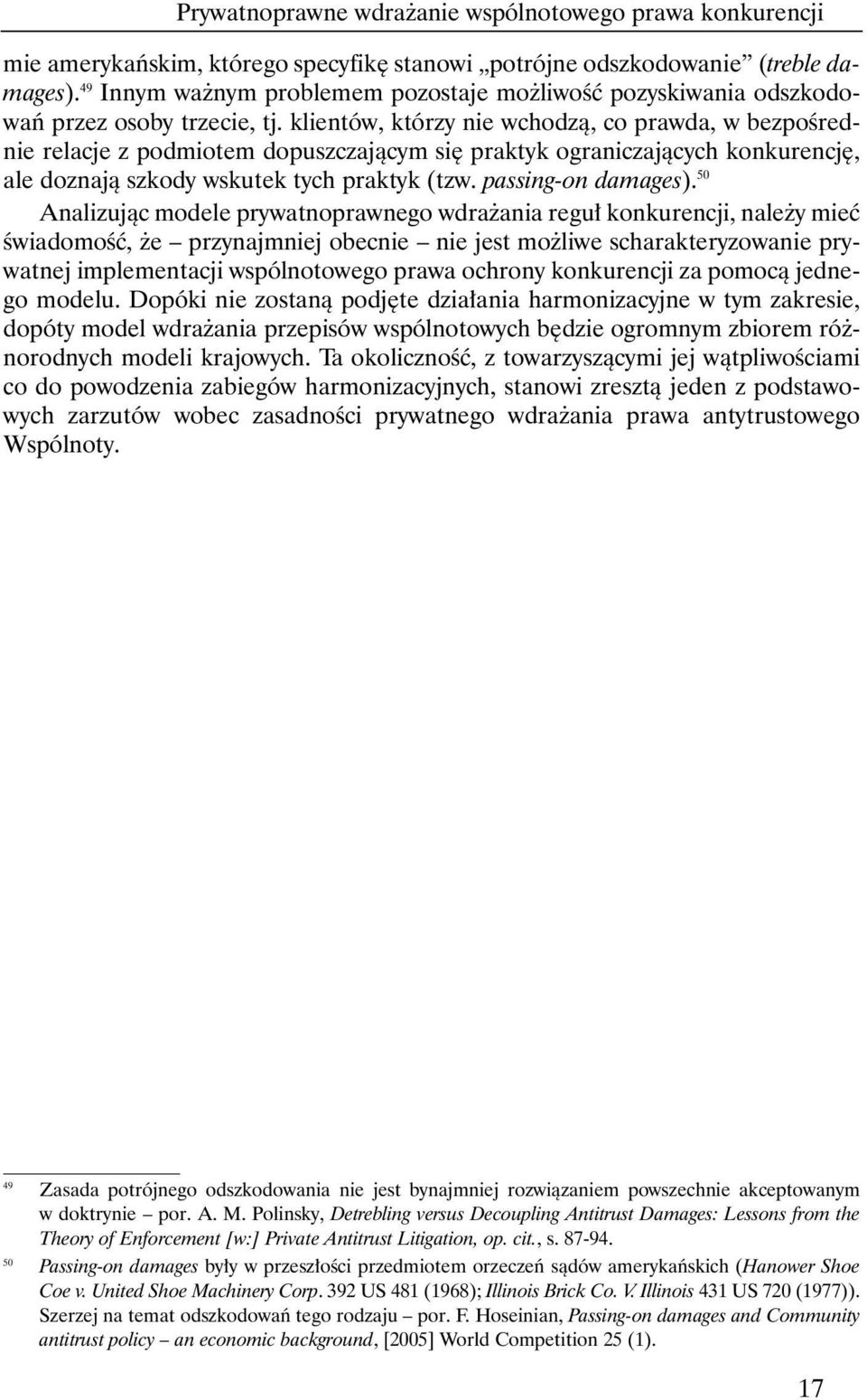 klientów, którzy nie wchodzà, co prawda, w bezpoêrednie relacje z podmiotem dopuszczajàcym si praktyk ograniczajàcych konkurencj, ale doznajà szkody wskutek tych praktyk (tzw. passing-on damages).