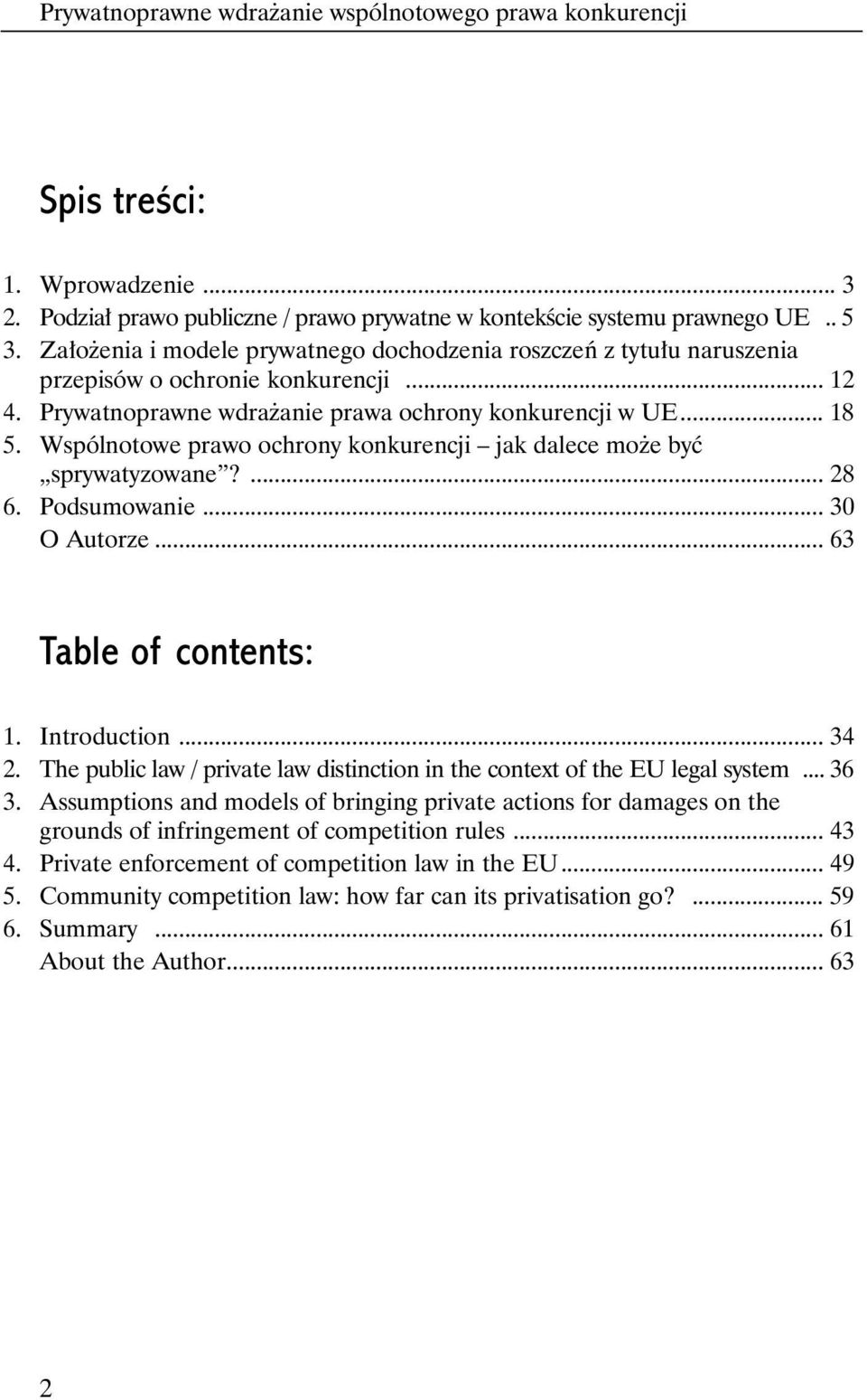 Wspólnotowe prawo ochrony konkurencji jak dalece mo e byç sprywatyzowane?... 28 6. Podsumowanie... 30 O Autorze... 63 Table of contents: 1. Introduction... 34 2.