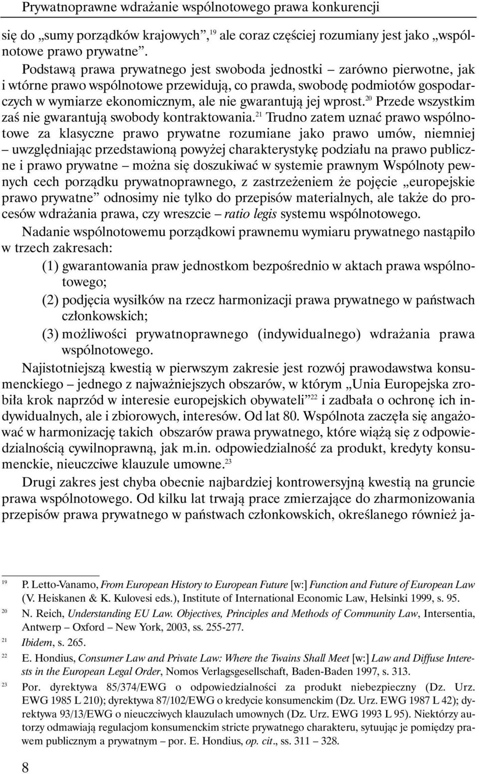 jej wprost. 20 Przede wszystkim zaê nie gwarantujà swobody kontraktowania.