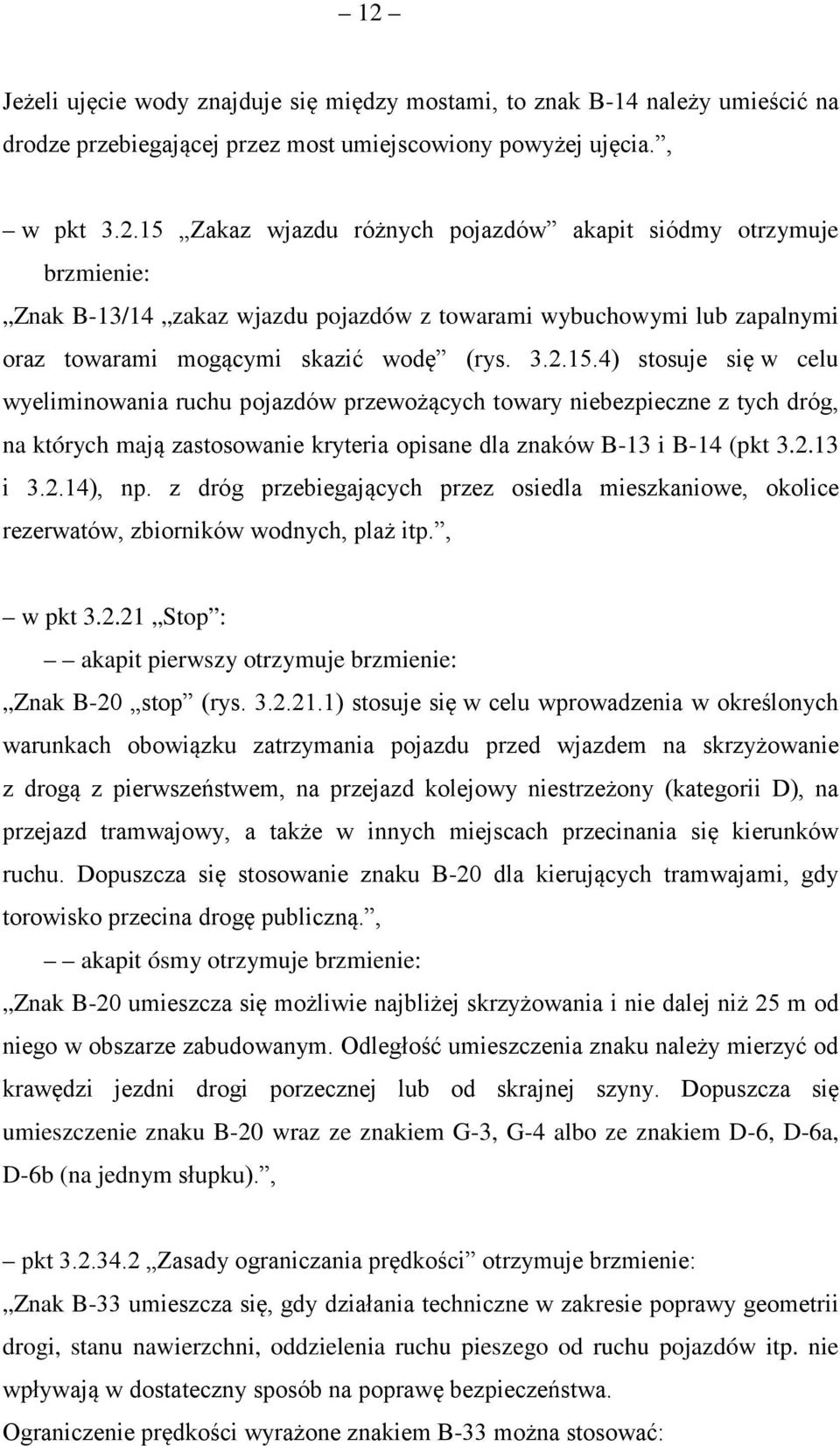 z dróg przebiegających przez osiedla mieszkaniowe, okolice rezerwatów, zbiorników wodnych, plaż itp., w pkt 3.2.21 