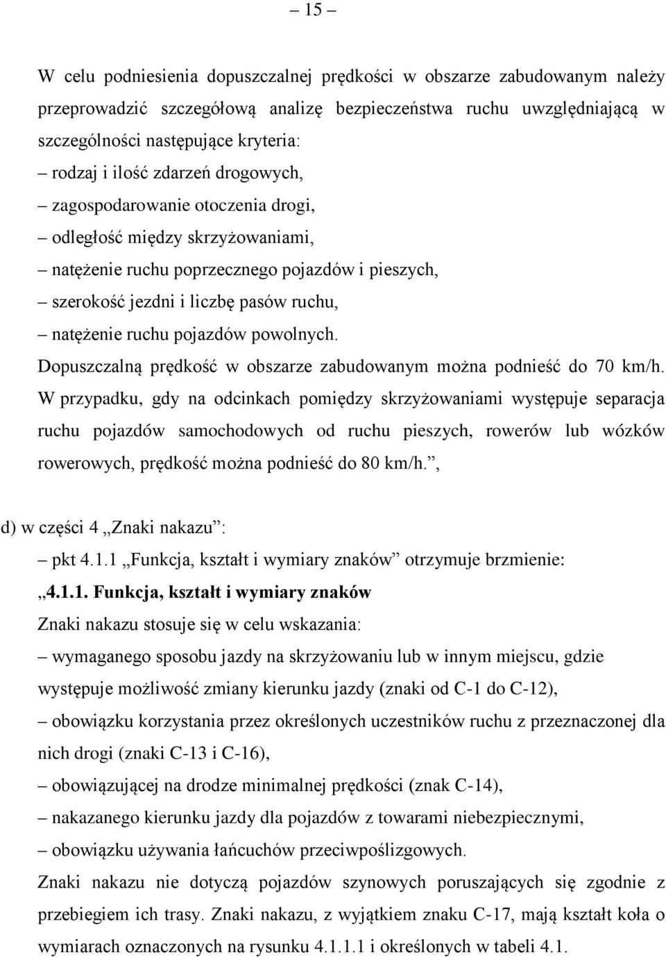 powolnych. Dopuszczalną prędkość w obszarze zabudowanym można podnieść do 70 km/h.