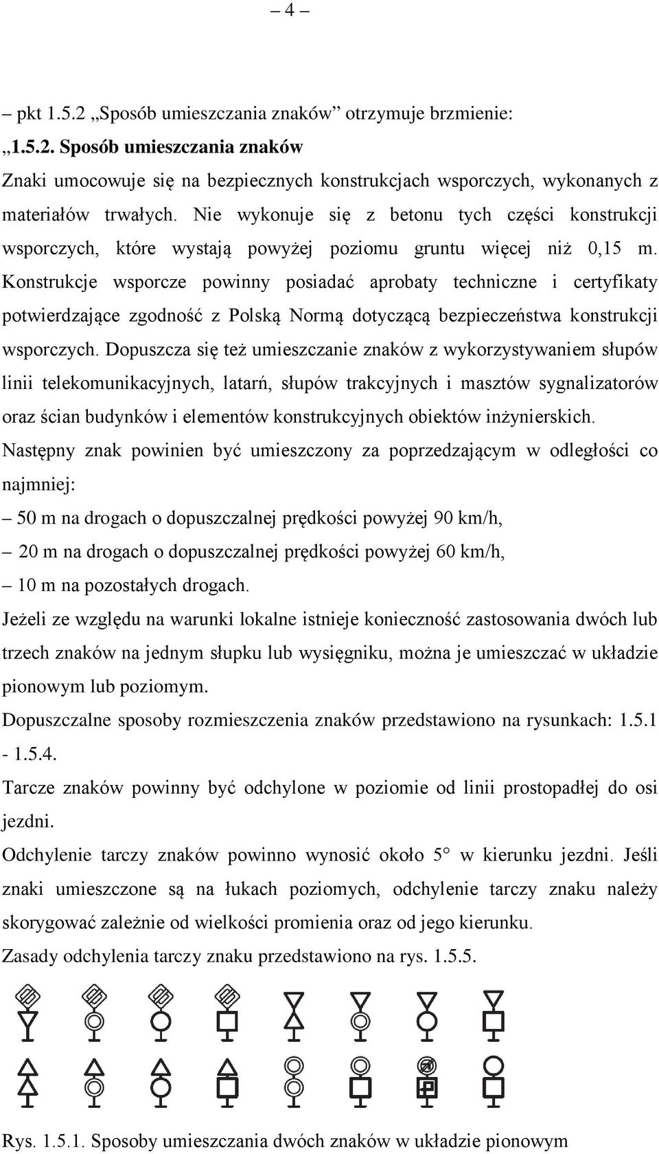 Konstrukcje wsporcze powinny posiadać aprobaty techniczne i certyfikaty potwierdzające zgodność z Polską Normą dotyczącą bezpieczeństwa konstrukcji wsporczych.