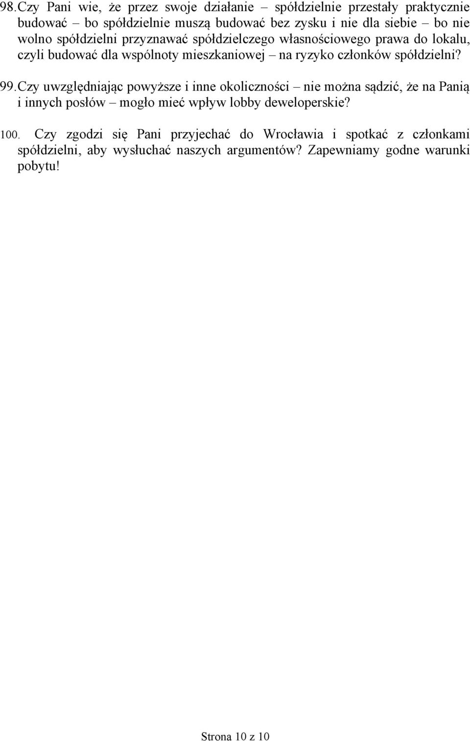 99.Czy uwzględniając powyższe i inne okoliczności nie można sądzić, że na Panią i innych posłów mogło mieć wpływ lobby deweloperskie? 100.