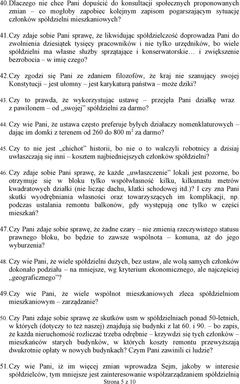 konserwatorskie i zwiększenie bezrobocia w imię czego? 42.Czy zgodzi się Pani ze zdaniem filozofów, że kraj nie szanujący swojej Konstytucji jest ułomny jest karykaturą państwa może dziki? 43.