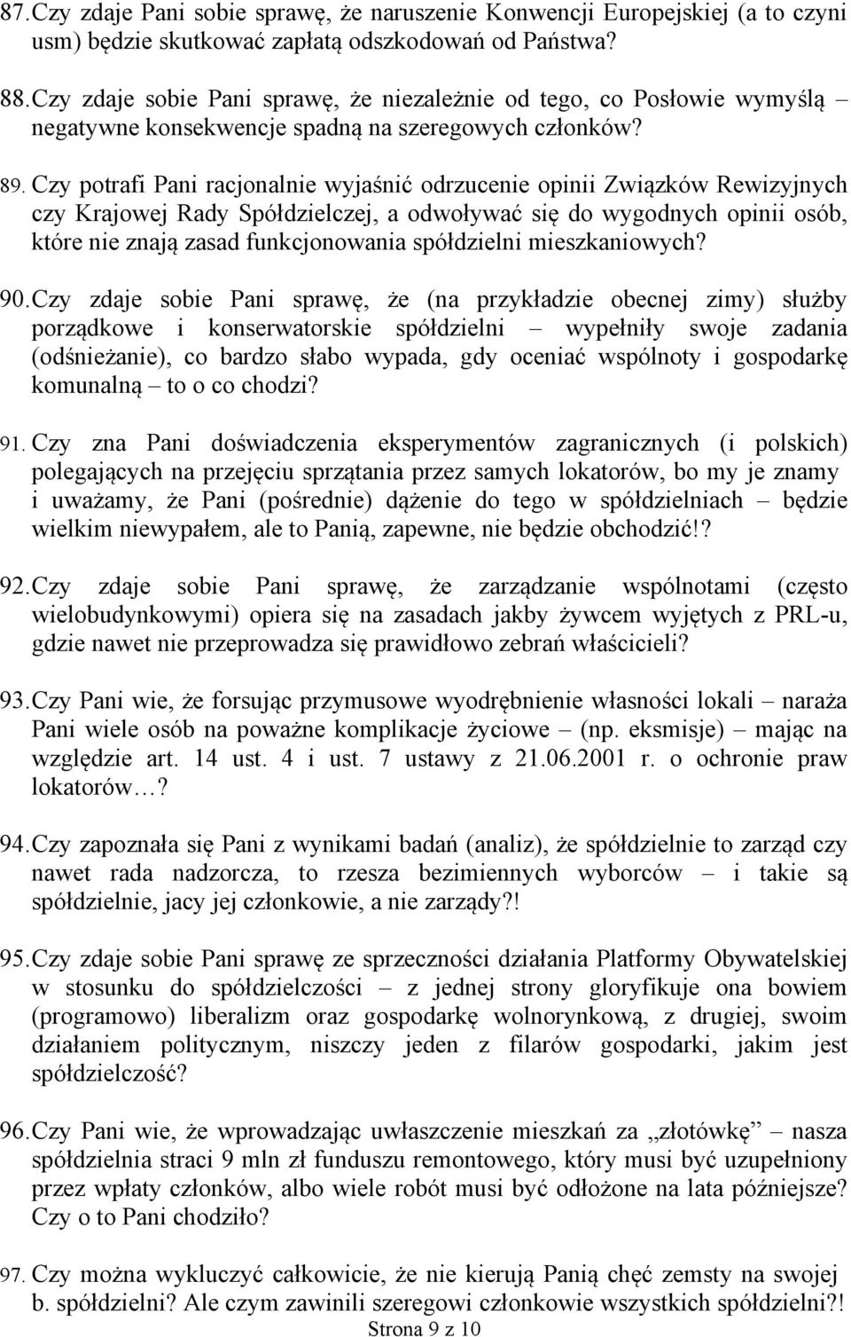 Czy potrafi Pani racjonalnie wyjaśnić odrzucenie opinii Związków Rewizyjnych czy Krajowej Rady Spółdzielczej, a odwoływać się do wygodnych opinii osób, które nie znają zasad funkcjonowania