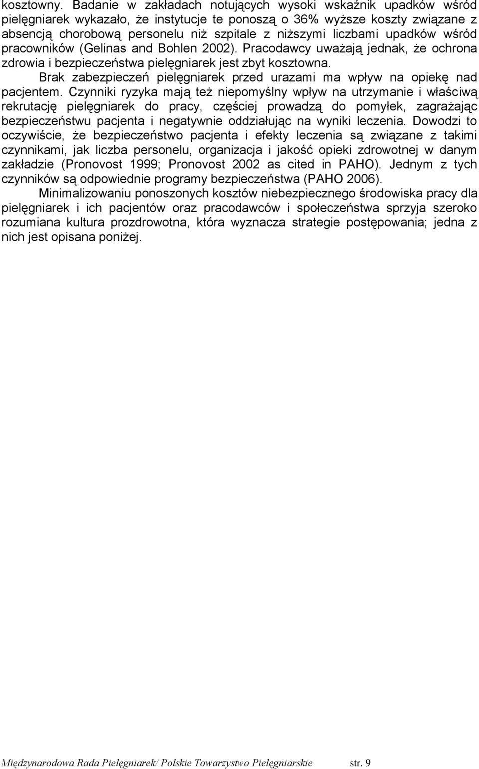 liczbami upadków wśród pracowników (Gelinas and Bohlen 2002). Pracodawcy uważają jednak, że ochrona zdrowia i bezpieczeństwa pielęgniarek jest zbyt kosztowna.