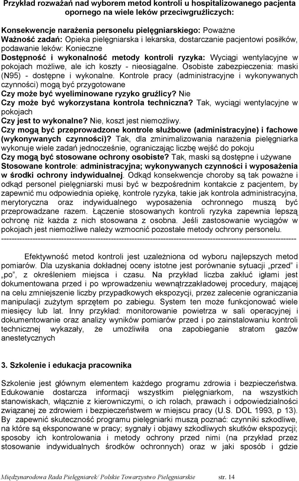 nieosiągalne. Osobiste zabezpieczenia: maski (N95) - dostępne i wykonalne. Kontrole pracy (administracyjne i wykonywanych czynności) mogą być przygotowane Czy może być wyeliminowane ryzyko gruźlicy?