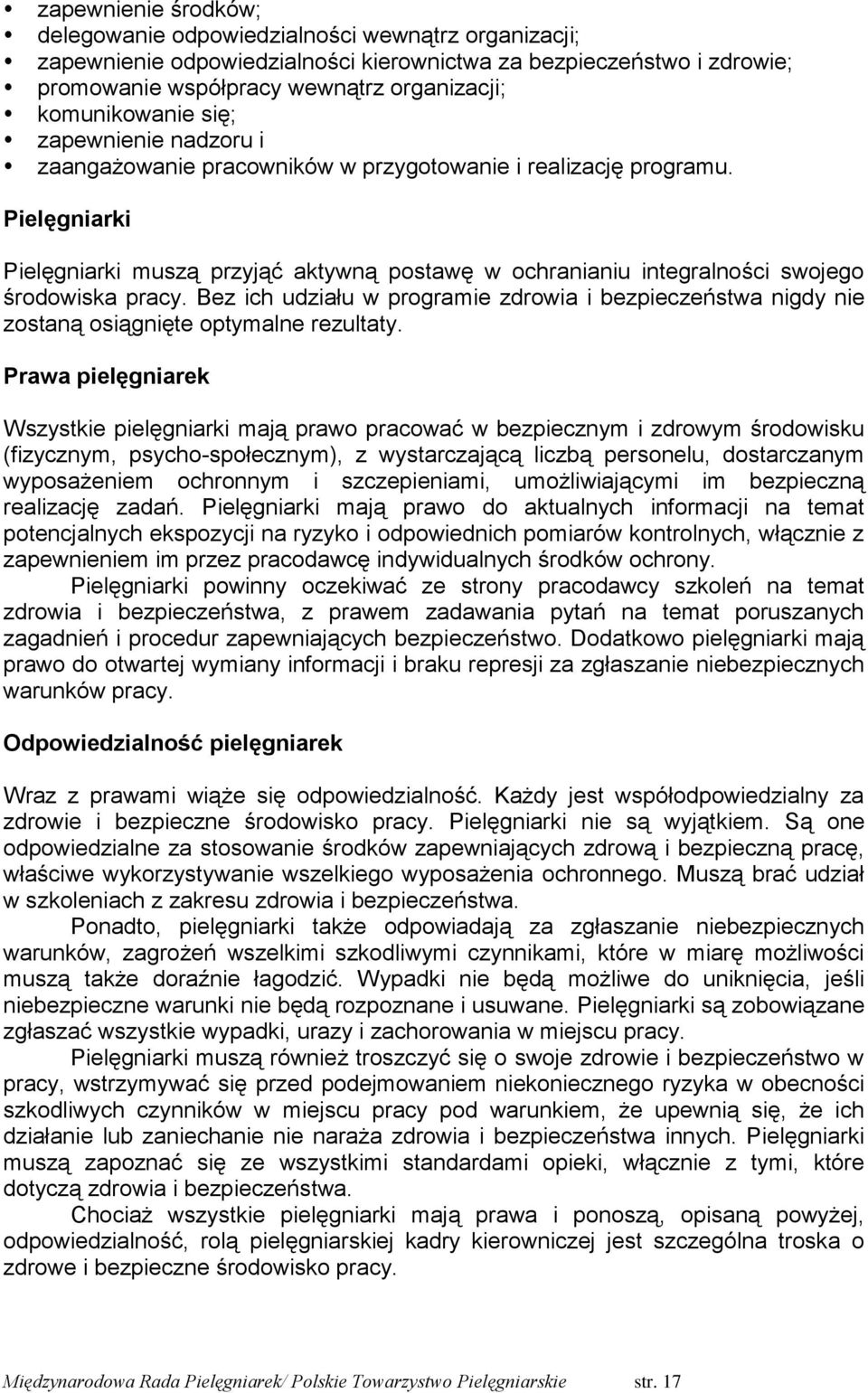 Pielęgniarki Pielęgniarki muszą przyjąć aktywną postawę w ochranianiu integralności swojego środowiska pracy.