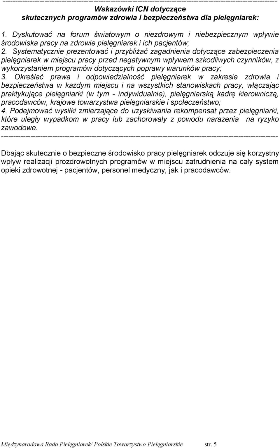 Systematycznie prezentować i przybliżać zagadnienia dotyczące zabezpieczenia pielęgniarek w miejscu pracy przed negatywnym wpływem szkodliwych czynników, z wykorzystaniem programów dotyczących