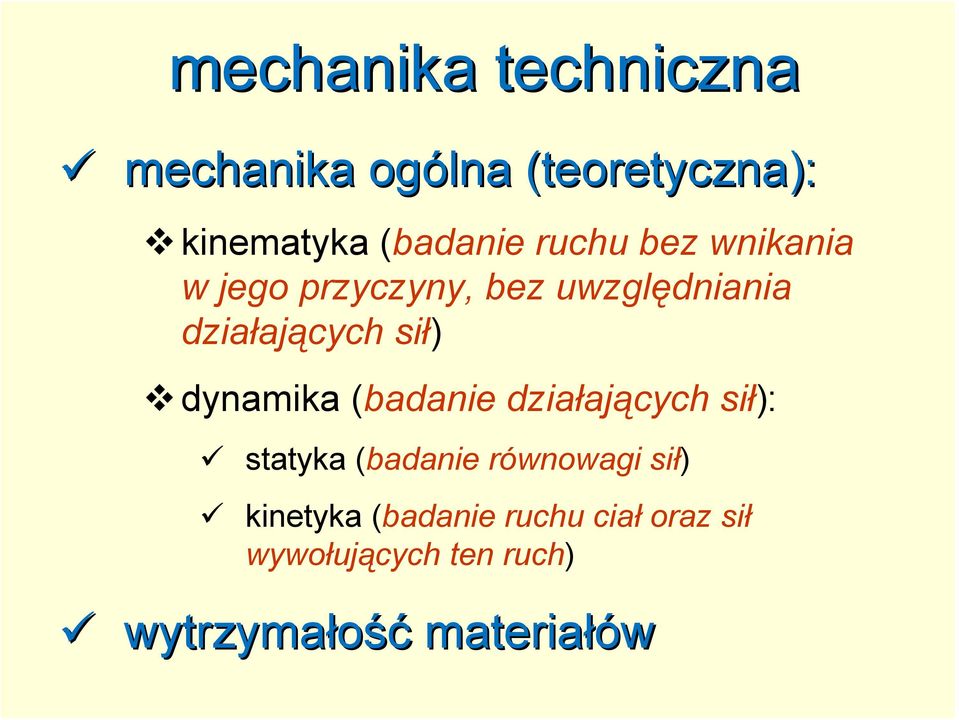 dynamika (badanie działających sił): statyka (badanie równowagi sił)