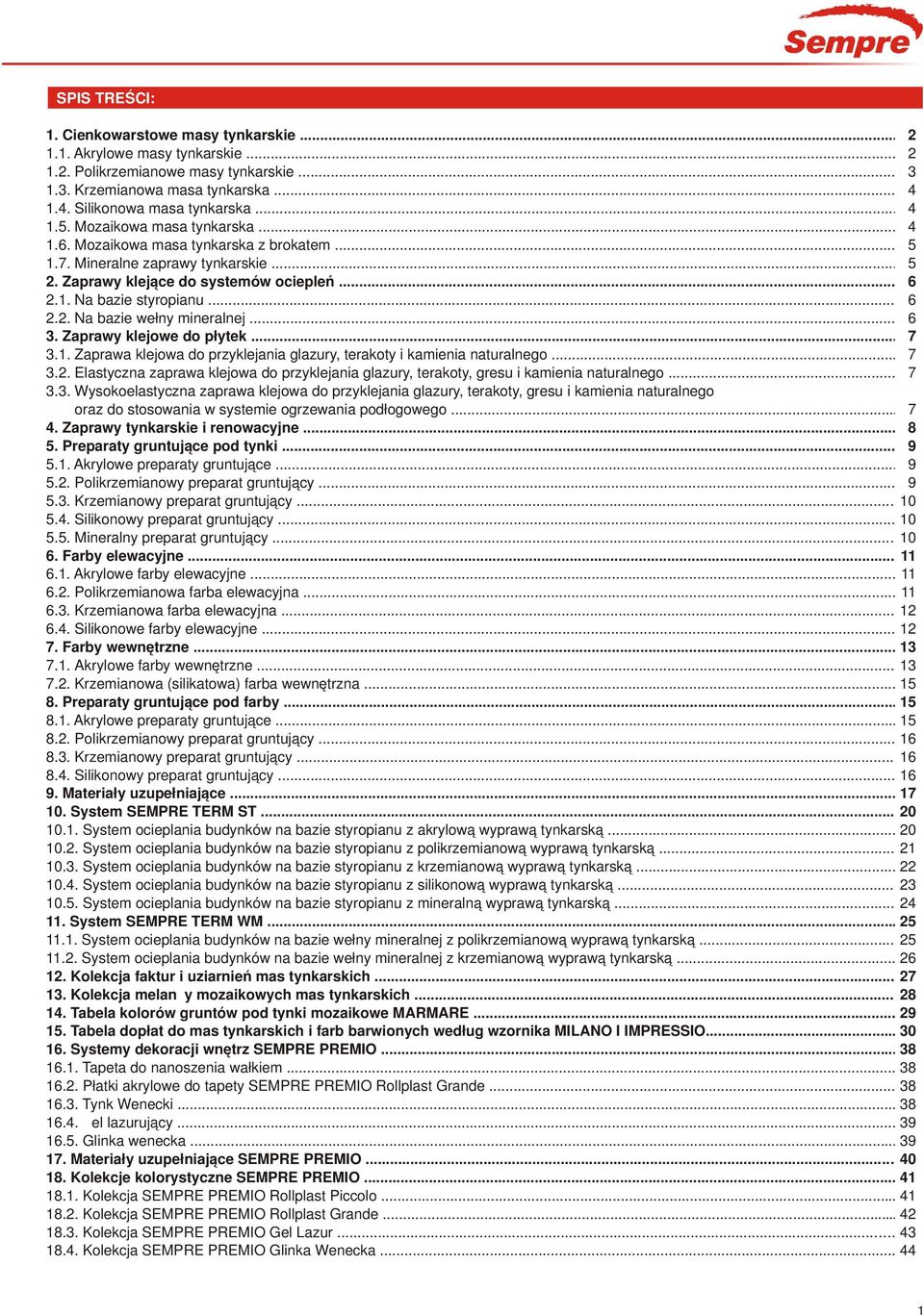 .. 6 3. Zaprawy klejowe do płytek... 7 3.1. Zaprawa klejowa do przyklejania glazury, terakoty i kamienia naturalnego... 7 3.. Elastyczna zaprawa klejowa do przyklejania glazury, terakoty, gresu i kamienia naturalnego.