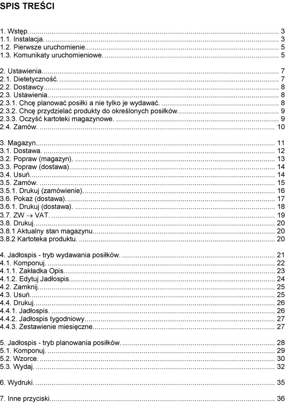 .. 14 3.4. Usuń... 14 3.5. Zamów.... 15 3.5.1. Drukuj (zamówienie)... 16 3.6. Pokaż (dostawa)... 17 3.6.1. Drukuj (dostawa).... 18 3.7. ZW VAT.... 19 3.8. Drukuj... 20 3.8.1 Aktualny stan magazynu.