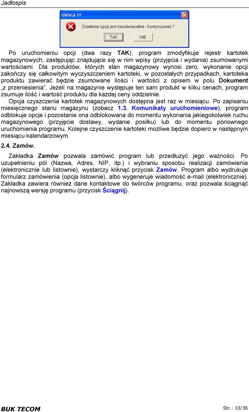 wartości z opisem w polu Dokument z przeniesienia. Jeżeli na magazynie występuje ten sam produkt w kilku cenach, program zsumuje ilość i wartość produktu dla każdej ceny oddzielnie.