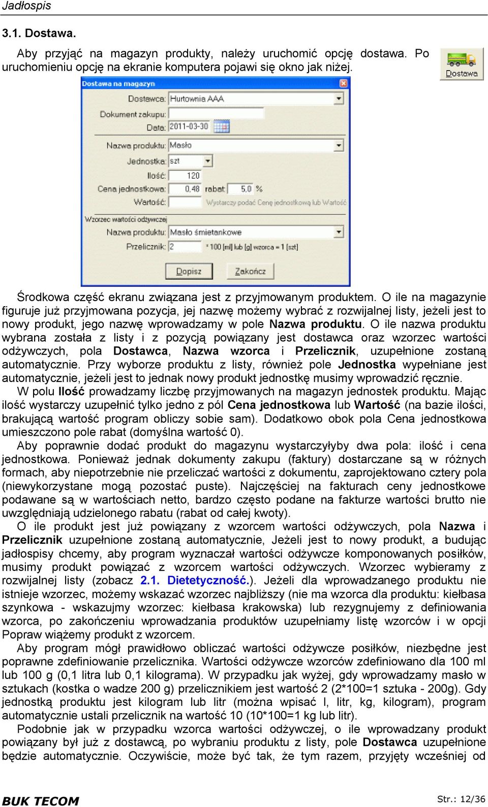 O ile na magazynie figuruje już przyjmowana pozycja, jej nazwę możemy wybrać z rozwijalnej listy, jeżeli jest to nowy produkt, jego nazwę wprowadzamy w pole Nazwa produktu.