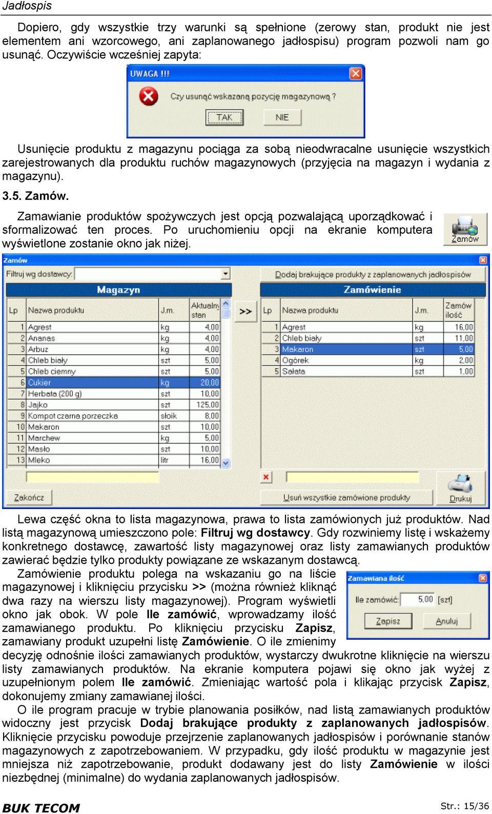 magazynu). 3.5. Zamów. Zamawianie produktów spożywczych jest opcją pozwalającą uporządkować i sformalizować ten proces. Po uruchomieniu opcji na ekranie komputera wyświetlone zostanie okno jak niżej.