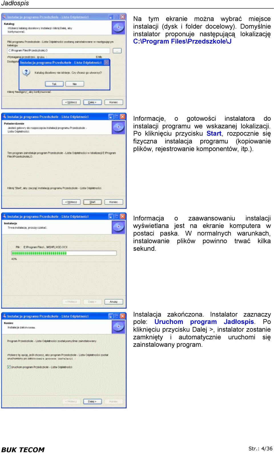 Po kliknięciu przycisku Start, rozpocznie się fizyczna instalacja programu (kopiowanie plików, rejestrowanie komponentów, itp.).