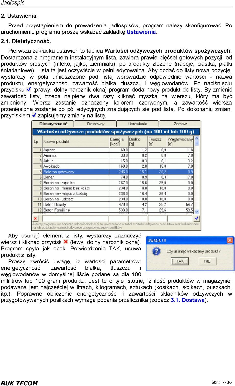 Dostarczona z programem instalacyjnym lista, zawiera prawie pięćset gotowych pozycji, od produktów prostych (mleko, jajko, ziemniaki), po produkty złożone (napoje, ciastka, płatki śniadaniowe).