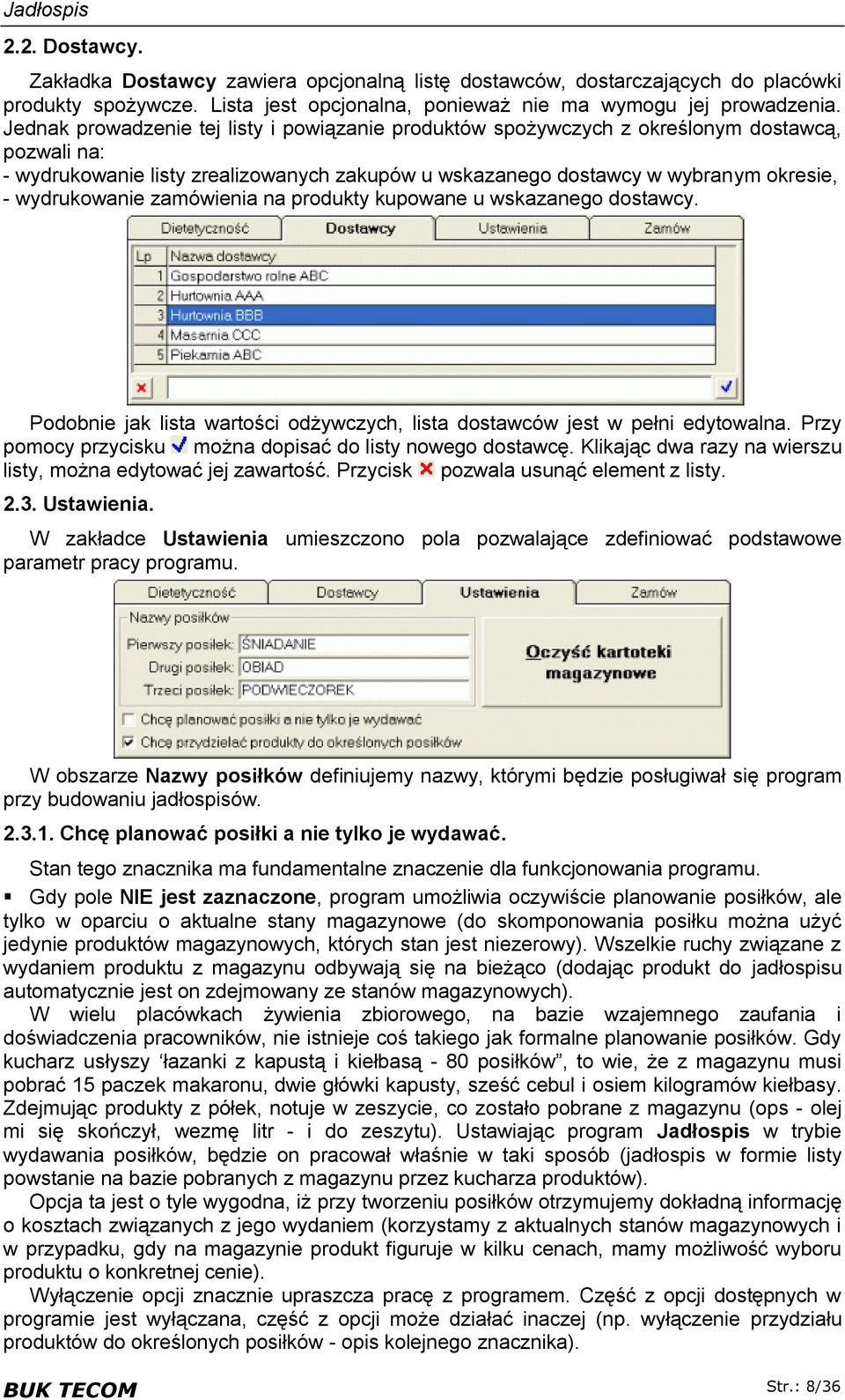 zamówienia na produkty kupowane u wskazanego dostawcy. Podobnie jak lista wartości odżywczych, lista dostawców jest w pełni edytowalna. Przy pomocy przycisku można dopisać do listy nowego dostawcę.