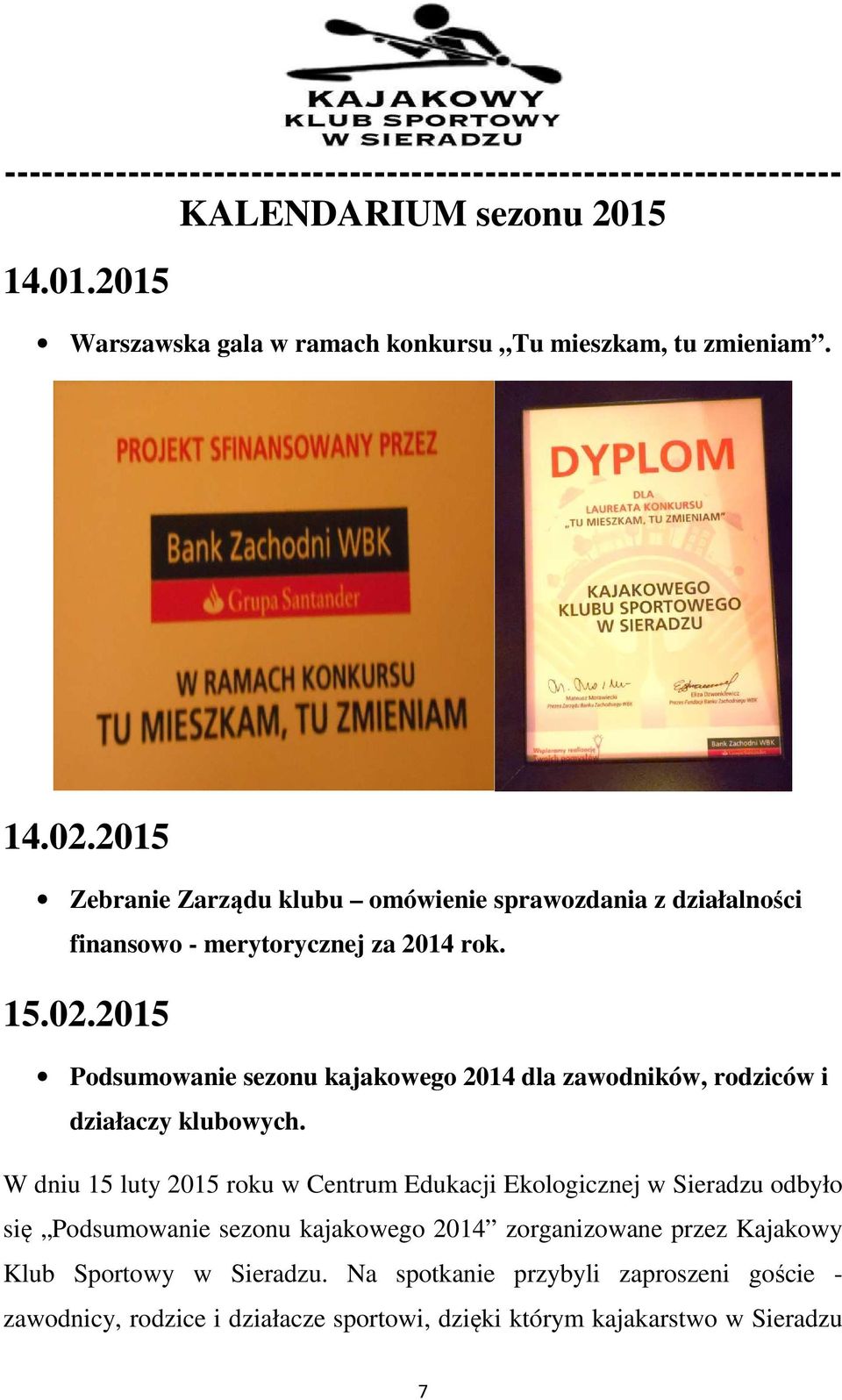 2015 Podsumowanie sezonu kajakowego 2014 dla zawodników, rodziców i działaczy klubowych.