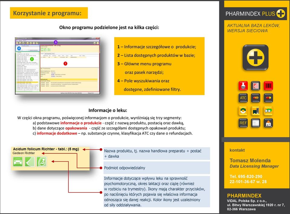 Informacje o leku: W części okna programu, poświęconej informacjom o produkcie, wyróżniają się trzy segmenty: a) podstawowe informacje o produkcie - częśd z nazwą produktu, postacią oraz dawką, b)