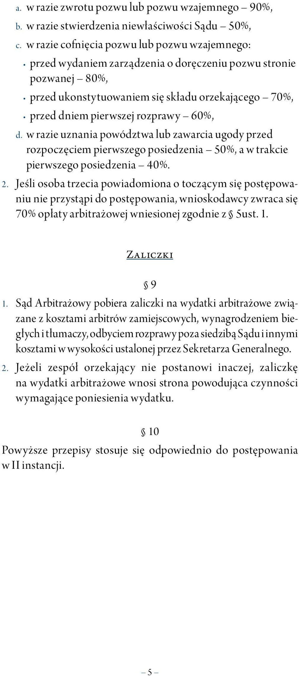 60%, d. w razie uznania powództwa lub zawarcia ugody przed rozpoczęciem pierwszego posiedzenia 50%, a w trakcie pierwszego posiedzenia 40%. 2.