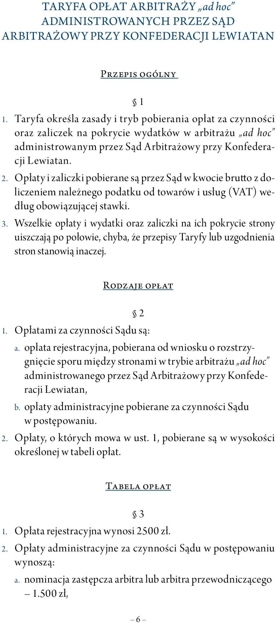 Opłaty i zaliczki pobierane są przez Sąd w kwocie brutto z doliczeniem należnego podatku od towarów i usług (VAT) według obowiązującej stawki. 3.