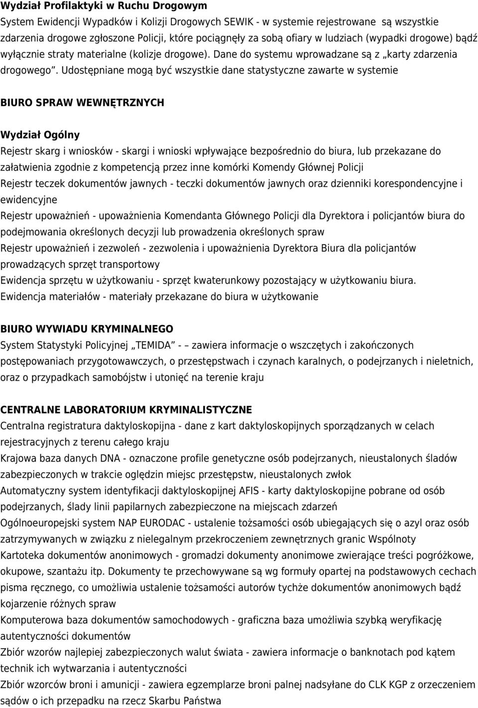 Udostępniane mogą być wszystkie dane statystyczne zawarte w systemie BIURO SPRAW WEWNĘTRZNYCH Wydział Ogólny Rejestr skarg i wniosków - skargi i wnioski wpływające bezpośrednio do biura, lub