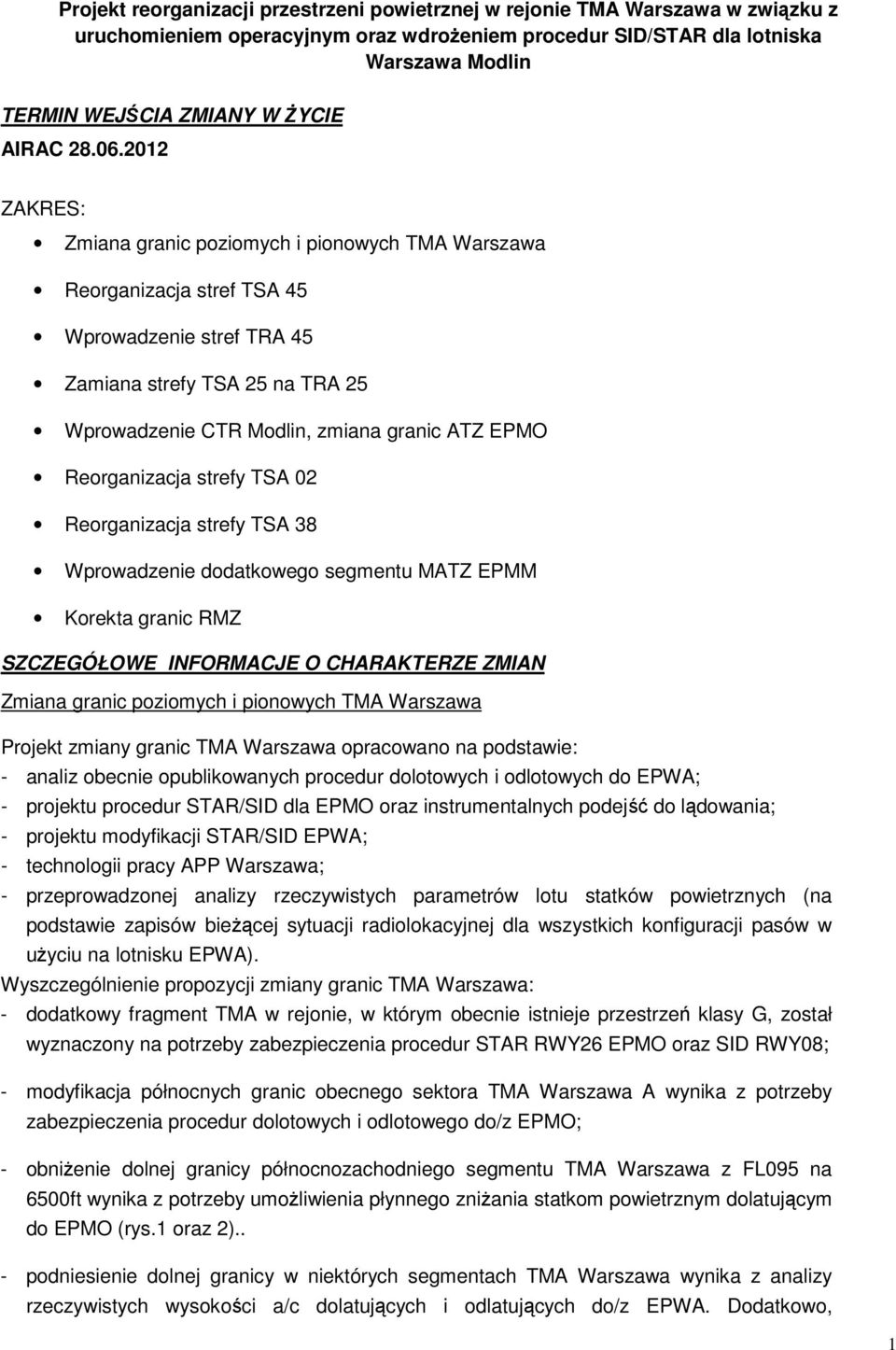 2012 ZAKRES: Zmiana granic poziomych i pionowych Warszawa Reorganizacja stref TSA 45 Wprowadzenie stref TRA 45 Zamiana strefy TSA 25 na TRA 25 Wprowadzenie TR Modlin, zmiana granic ATZ EPMO