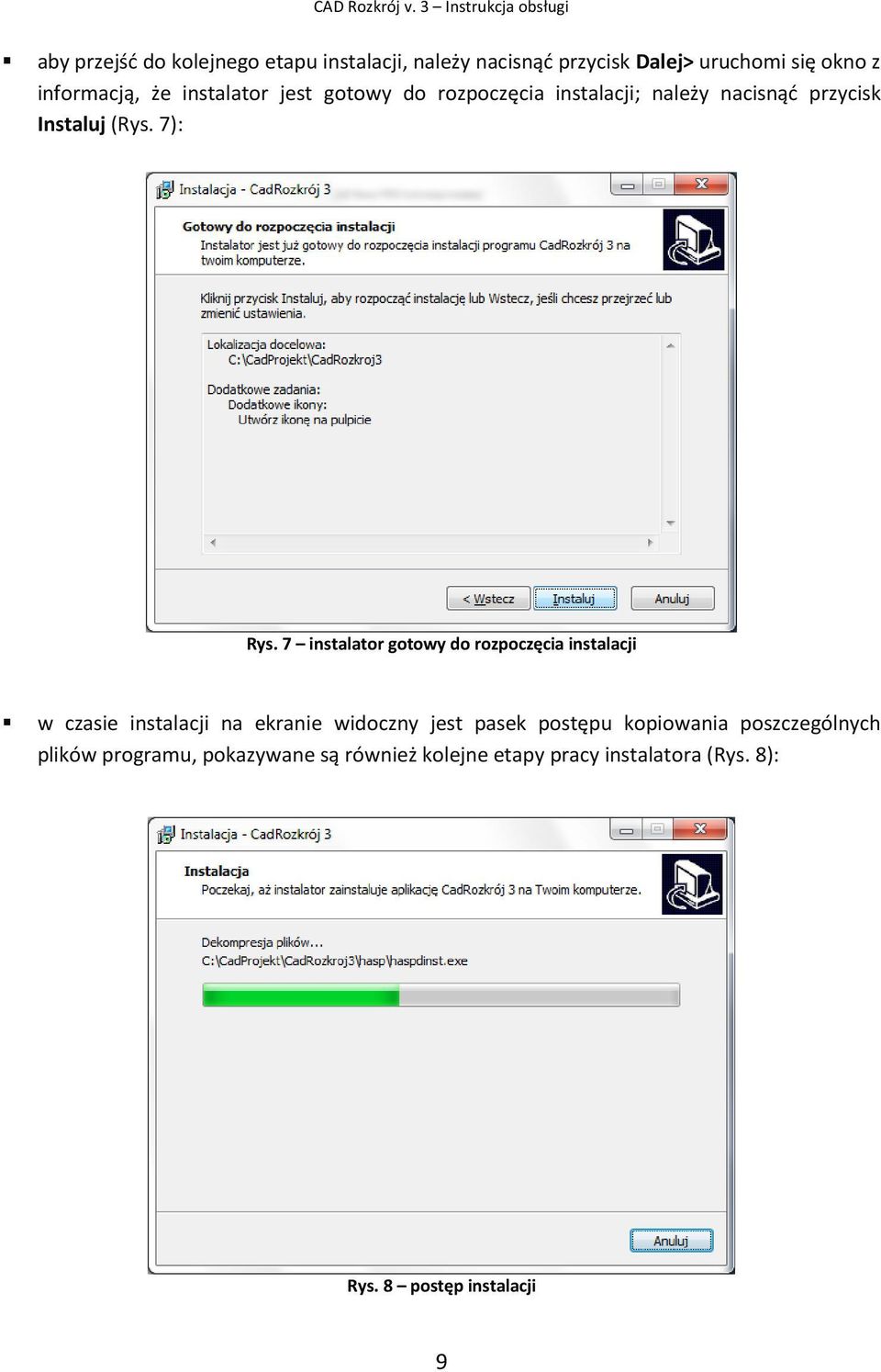 informacją, że instalator jest gotowy do rozpoczęcia instalacji; należy nacisnąć przycisk Instaluj (Rys. 7): Rys.