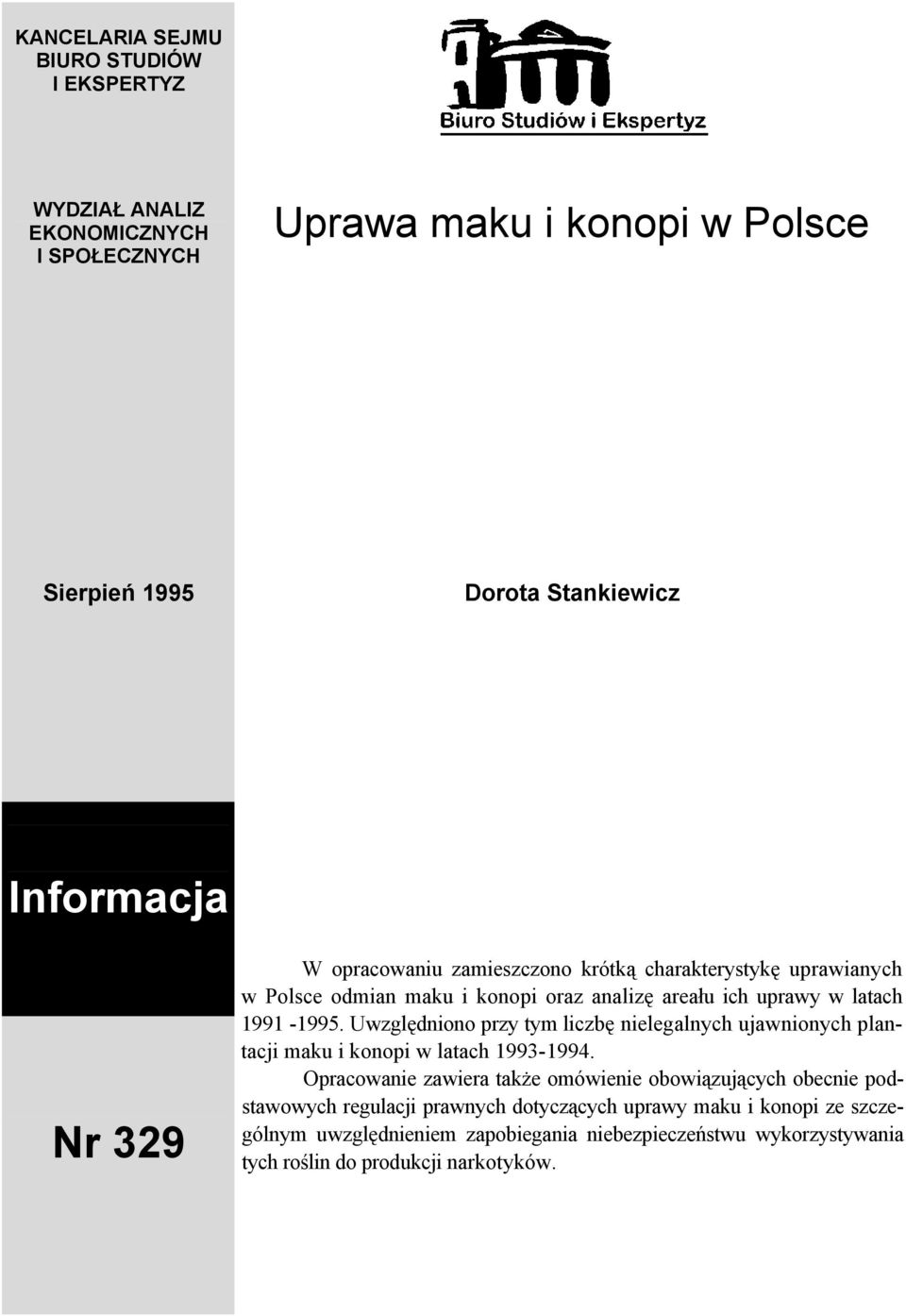 Uwzględniono przy tym liczbę nielegalnych ujawnionych plantacji maku i konopi w latach 1993-1994.