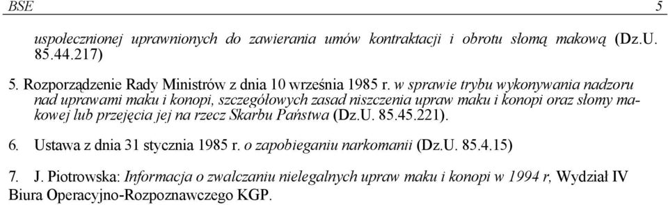 w sprawie trybu wykonywania nadzoru nad uprawami maku i konopi, szczegółowych zasad niszczenia upraw maku i konopi oraz słomy makowej lub