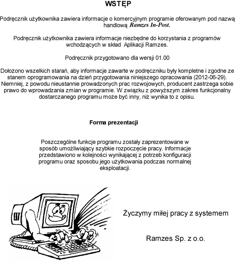 00 Dołożono wszelkich starań, aby informacje zawarte w podręczniku były kompletne i zgodne ze stanem oprogramowania na dzień przygotowania niniejszego opracowania (2012-06-29).