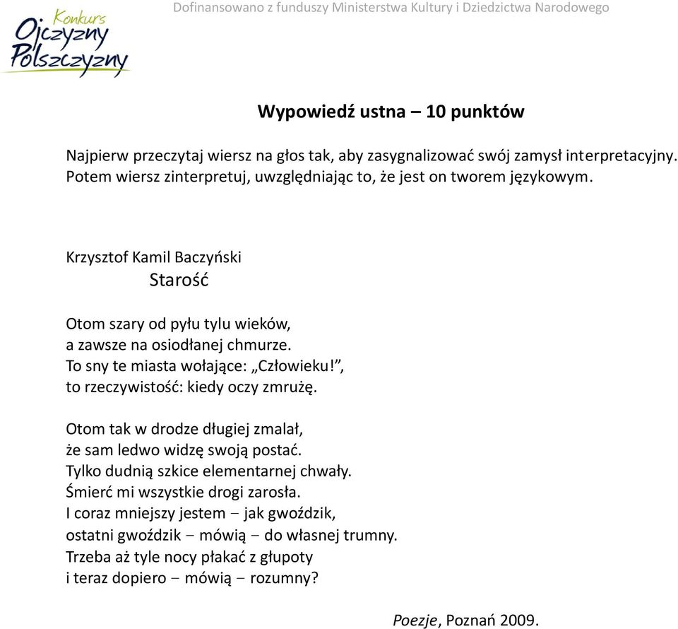 Krzysztof Kamil Baczyński Starość Otom szary od pyłu tylu wieków, a zawsze na osiodłanej chmurze. To sny te miasta wołające: Człowieku!