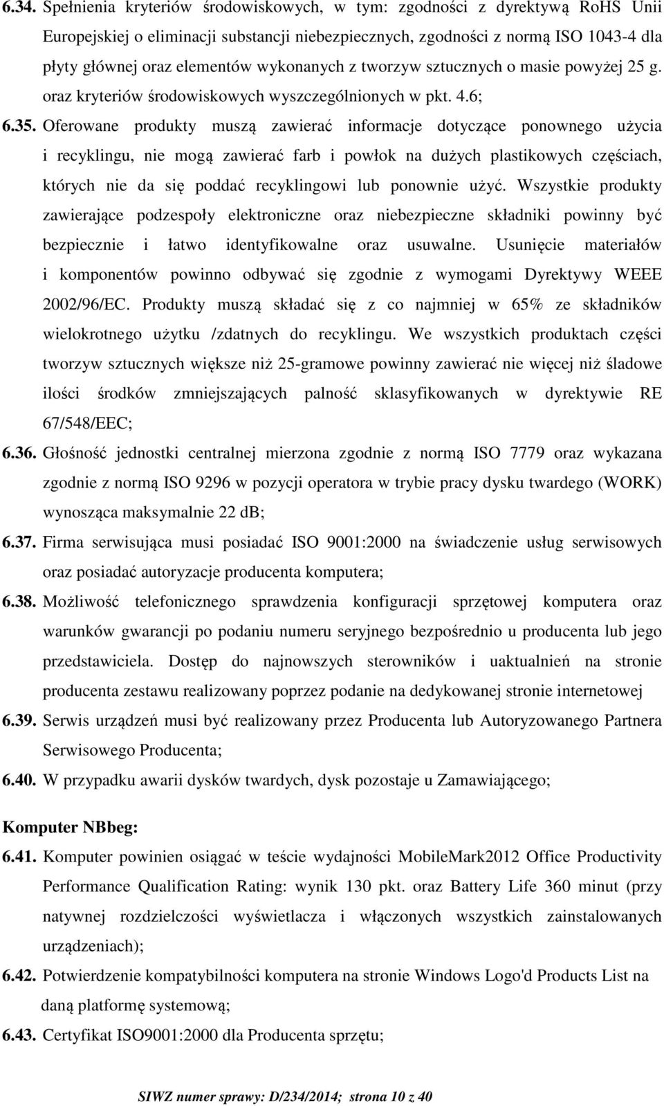 Oferowane produkty muszą zawierać informacje dotyczące ponownego użycia i recyklingu, nie mogą zawierać farb i powłok na dużych plastikowych częściach, których nie da się poddać recyklingowi lub