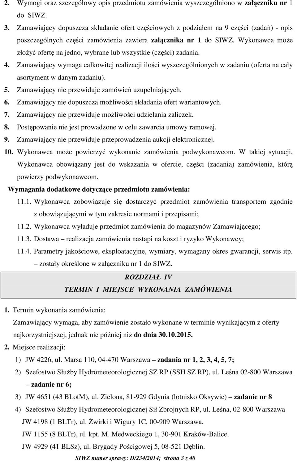 Wykonawca może złożyć ofertę na jedno, wybrane lub wszystkie (części) zadania. 4.