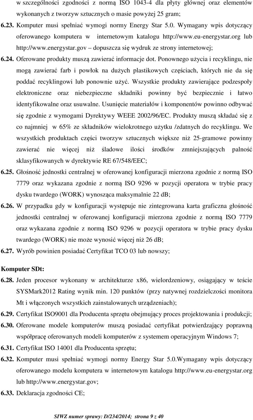 Ponownego użycia i recyklingu, nie mogą zawierać farb i powłok na dużych plastikowych częściach, których nie da się poddać recyklingowi lub ponownie użyć.