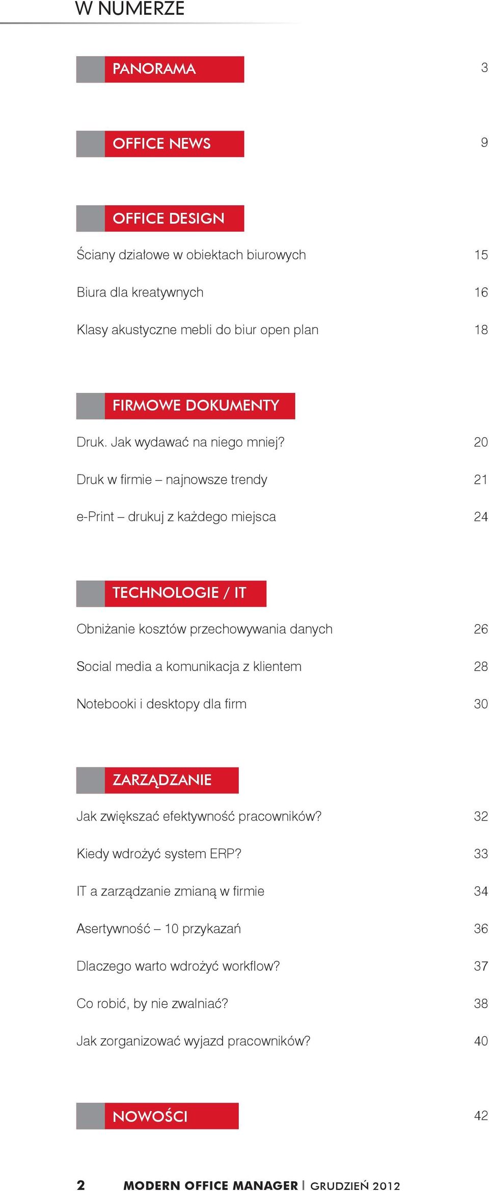 20 Druk w firmie najnowsze trendy 21 e-print drukuj z każdego miejsca 24 TECHNOLOGIE / IT Obniżanie kosztów przechowywania danych 26 Social media a komunikacja z klientem 28