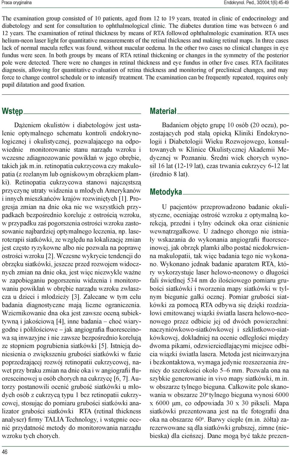 The diabetes duration time was between 6 and 12 years. The examination of retinal thickness by means of RTA followed ophthalmologic examination.