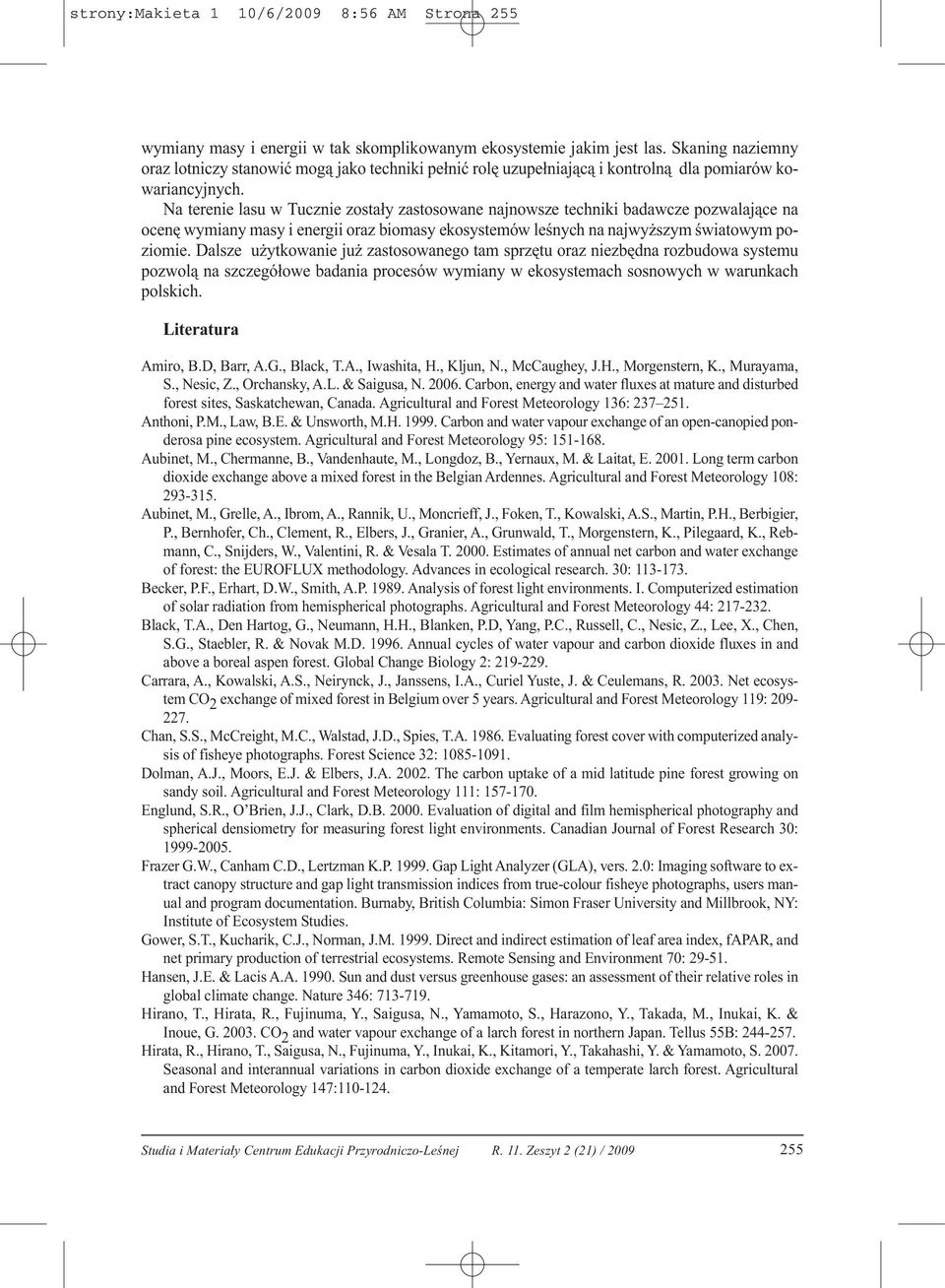 Na terenie lasu w Tucznie zostały zastosowane najnowsze techniki badawcze pozwalające na ocenę wymiany masy i energii oraz biomasy ekosystemów leśnych na najwyższym światowym poziomie.