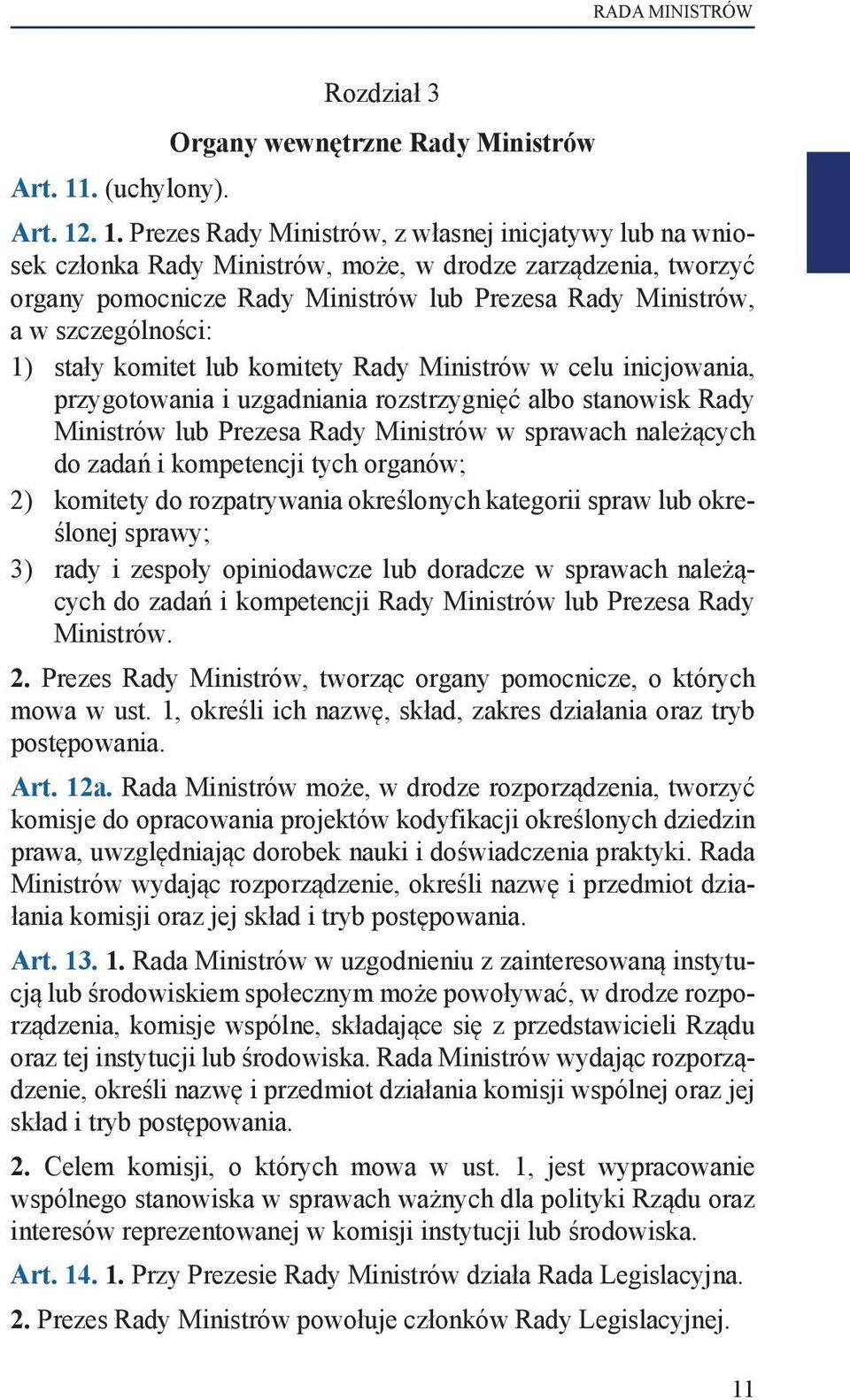 . 1. Prezes Rady Ministrów, z własnej inicjatywy lub na wniosek członka Rady Ministrów, może, w drodze zarządzenia, tworzyć organy pomocnicze Rady Ministrów lub Prezesa Rady Ministrów, a w