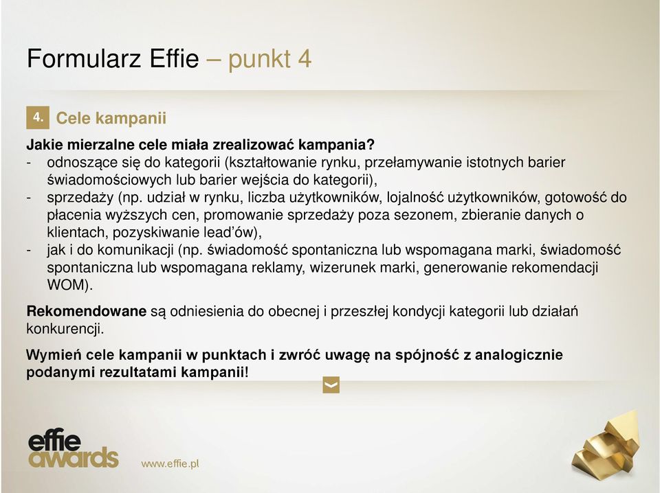 udział w rynku, liczba użytkowników, lojalność użytkowników, gotowość do płacenia wyższych cen, promowanie sprzedaży poza sezonem, zbieranie danych o klientach, pozyskiwanie lead ów), - jak i do