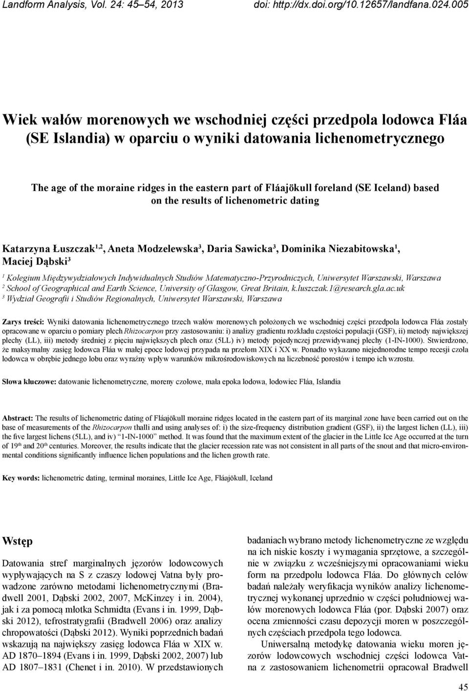 foreland (SE Iceland) based on the results of lichenometric dating Katarzyna Łuszczak 1,2, Aneta Modzelewska 3, Daria Sawicka 3, Dominika Niezabitowska 1, Maciej Dąbski 3 1 Kolegium