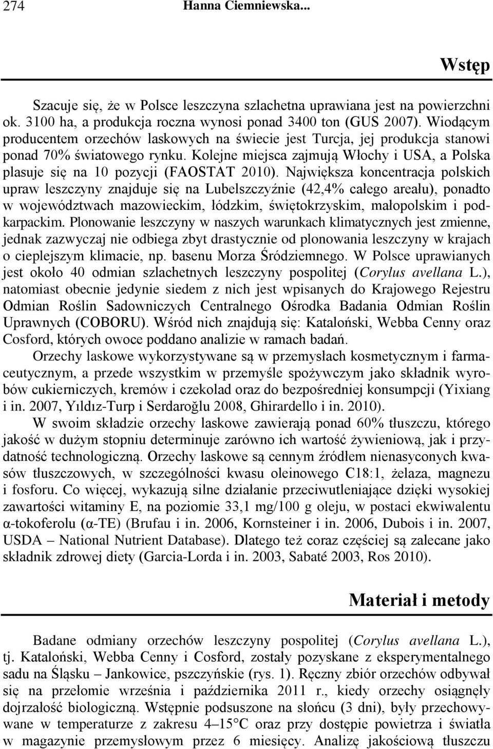 Kolejne miejsca zajmują Włochy i USA, a Polska plasuje się na 10 pozycji (FAOSTAT 2010).