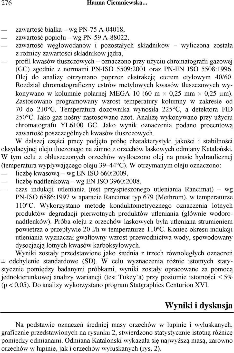 tłuszczowych oznaczono przy użyciu chromatografii gazowej (GC) zgodnie z normami PN-ISO 5509:2001 oraz PN-EN ISO 5508:1996. Olej do analizy otrzymano poprzez ekstrakcję eterem etylowym 40/60.