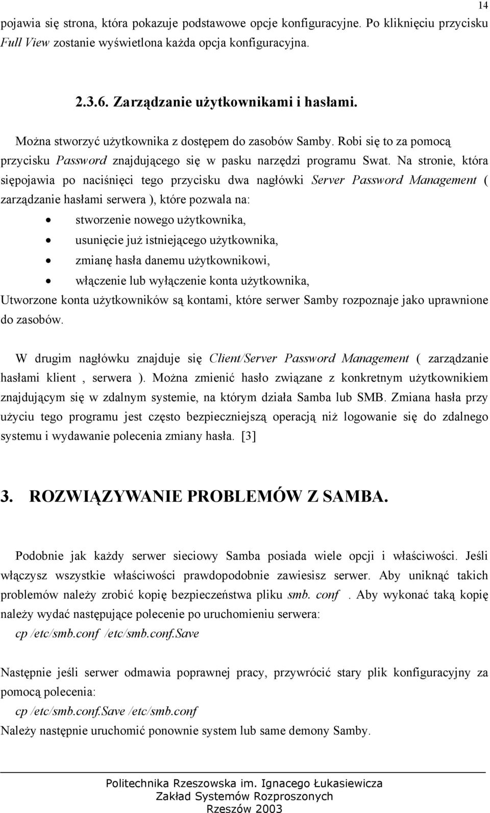 Na stronie, która siępojaw ia po naciśnięci tego przycisku dwa nagłówki Server Password Management ( zarządzanie hasłami serwera ), które pozwala na: stworzenie nowego użytkownika, usunięcie już